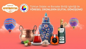 HEPSİTÜRKİYE'DEN COĞRAFİ İŞARETLİ VE YÖRESEL ÜRÜNLER TOBB VE HEPSİBURADA İLE TÜRKİYE'YE AÇILIYOR