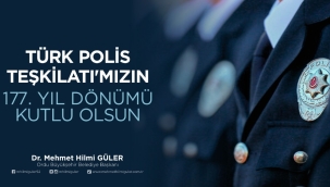 BAŞKAN GÜLER: "TÜRK POLİS TEŞKİLATIMIZIN YIL DÖNÜMÜ KUTLU OLSUN"