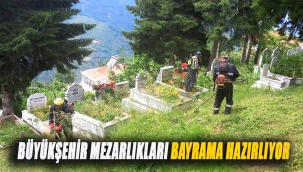 BÜYÜKŞEHİR MEZARLIKLARI BAYRAMA HAZIRLIYOR