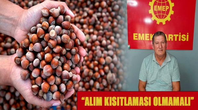 EMEP, "FINDIK FİYATI 80 TL OLMALI, ALIM KISITLAMASI OLMAMALI"