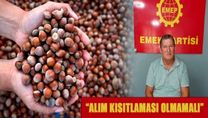 EMEP, "FINDIK FİYATI 80 TL OLMALI, ALIM KISITLAMASI OLMAMALI"