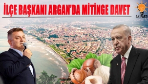 İLÇE BAŞKANI ARGAN'DAN MİTİNGE DAVET