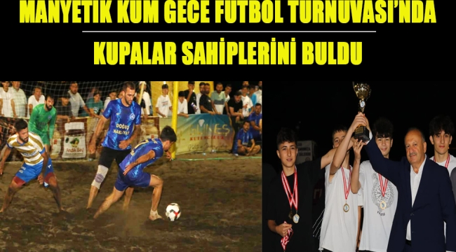 MANYETİK KUM GECE FUTBOL TURNUVASI'NDA KUPALAR SAHİPLERİNİ BULDU