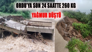 ORDU'YA SON 24 SAATTE 260 KG YAĞMUR DÜŞTÜ