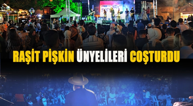 RAŞİT PİŞKİN ÜNYELİLERİ COŞTURDU