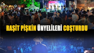 RAŞİT PİŞKİN ÜNYELİLERİ COŞTURDU