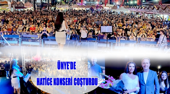 ÜNYE'DE HATİCE KONSERİ COŞTURDU