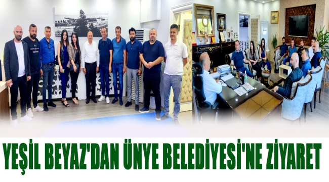 YEŞİL BEYAZ'DAN ÜNYE BELEDİYESİ'NE ZİYARET