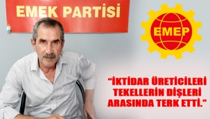 EMEP, "İKTİDAR ÜRETİCİLERİ TEKELLERİN DİŞLERİ ARASINDA TERK ETTİ."