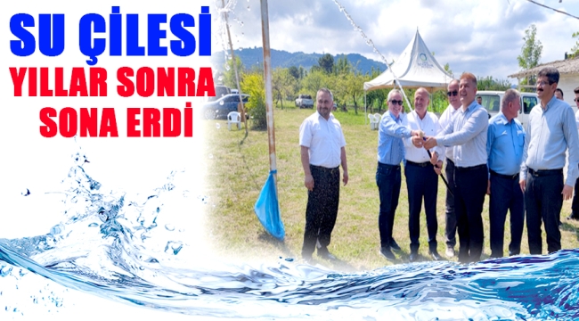 ESKİKIZILCAKESE'DE SU ÇİLESİ YILLAR SONRA SONA ERDİ