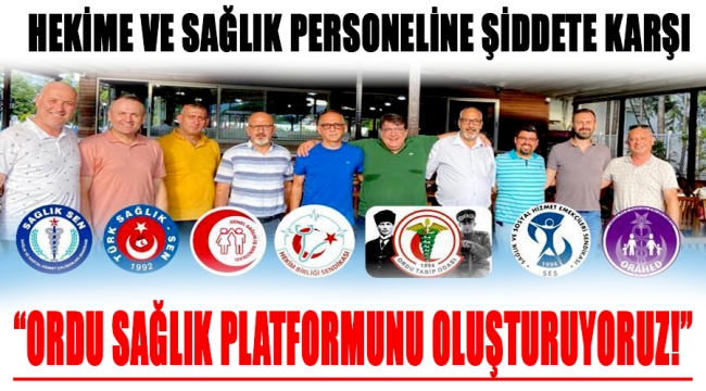 "ORDU SAĞLIK PLATFORMUNU OLUŞTURUYORUZ!"