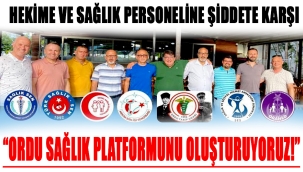 "ORDU SAĞLIK PLATFORMUNU OLUŞTURUYORUZ!"