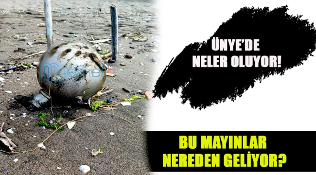 ÜNYE'DE MAYIN ALARMI!