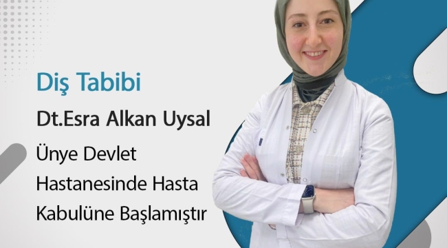 ÜNYE'YE YENİ DİŞ HEKİMİ