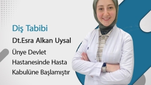 ÜNYE'YE YENİ DİŞ HEKİMİ