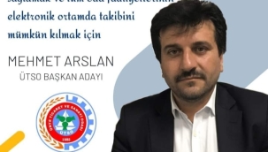 ÜTSO BAŞKAN ADAYI MEHMET ARSLAN DİYOR Kİ;