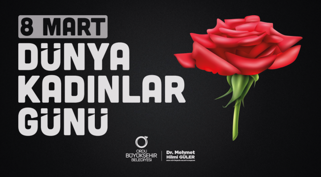 BAŞKAN GÜLER'DEN 8 MART DÜNYA KADINLAR GÜNÜ MESAJI