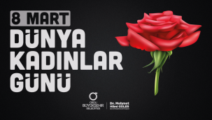 BAŞKAN GÜLER'DEN 8 MART DÜNYA KADINLAR GÜNÜ MESAJI