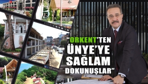 ORKENT'TEN ÜNYE'YE SAĞLAM DOKUNUŞLAR