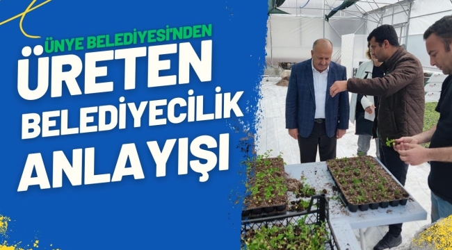 ÜNYE BELEDİYESİNDEN ÜRETEN BELEDİYECİLİK ANLAYIŞI