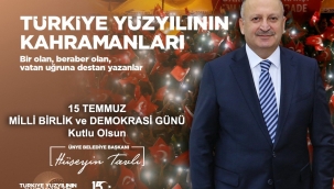 BAŞKAN TAVLI; "15 TEMMUZ MÜCADELESİ MİLLETİMİZİN RUHUNU YANSITMAKTADIR"
