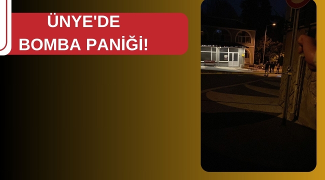ÜNYE'DE BOMBA PANİĞİ!