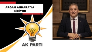 ARGAN ANKARA'YA GİDİYOR