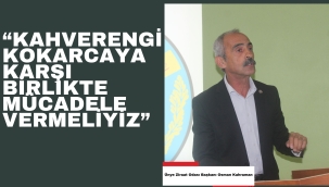 BAŞKAN SARIKAHRAMAN : "KAHVERENGİ KOKARCAYA KARŞI BİRLİKTE MÜCADELE VERMELİYİZ"