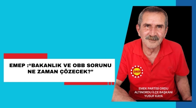 EMEP, "BAKANLIK VE OBB SORUNU NE ZAMAN ÇÖZECEK?"