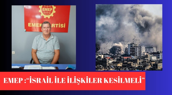 EMEP, "SİYONİST İSRAİL'İ KINAMAK YETMEZ, TÜM İLİŞKİLER KESİLMELİ."