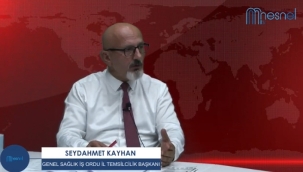 KAYHAN: "SAĞLIK ÇALIŞANLARININ REFAHI İÇİN MÜCADELE EDİYORUZ"