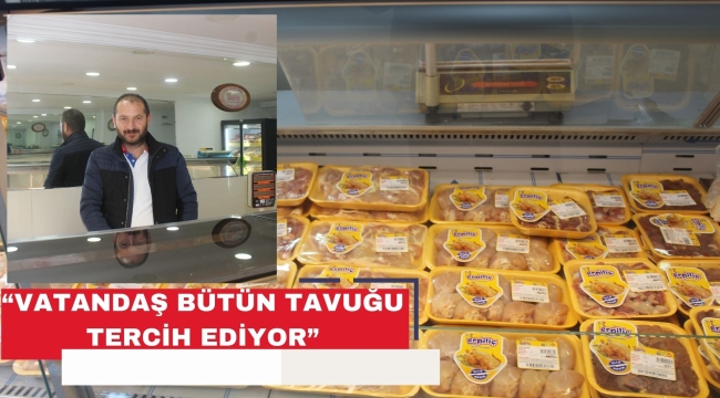 VATANDAŞ BÜTÜN TAVUĞU TERCİH EDİYOR