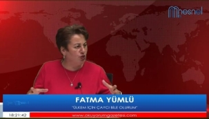 FATMA YÜMLÜ : "MİLLİ YOL, MİLLETİN YOLU OLACAK"