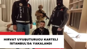 HIRVAT UYUŞTURUCU KARTELİ İSTANBUL'DA YAKALANDI
