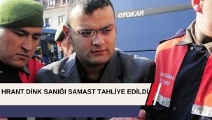 HRANT DİNK SANIĞI SAMAST TAHLİYE EDİLDİ
