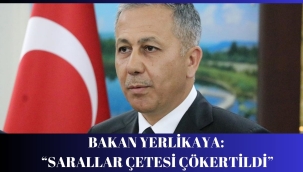 İÇİŞLERİ BAKANI YERLİKAYA:"SARALLAR ÇETESİ ÇÖKERTİLDİ"