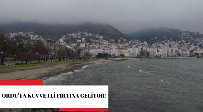 ORDU'YA KUVVETLİ FIRTINA GELİYOR