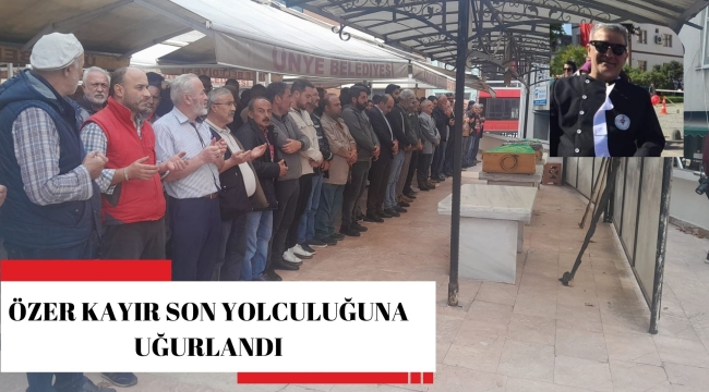ÜNYE'NİN TANINMIŞ SİMALARINDAN ÖZER KAYIR SON YOLCULUĞUNA UĞURLANDI 