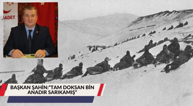 BAŞKAN ŞAHİN: "TAM DOKSAN BİN ANADIR SARIKAMIŞ"