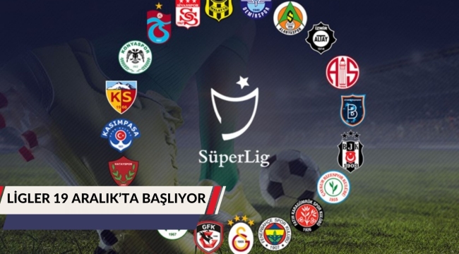 LİGLER 19 ARALIK'TA BAŞLIYOR