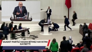 MECLİSTE KALP KRİZİ GEÇİREN SAADET PARTİLİ HASAN BİTMEZ HAYATINI KAYBETTİ