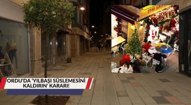 ORDU'DA 'YILBAŞI SÜSLEMESİNİ KALDIRIN' KARARI!
