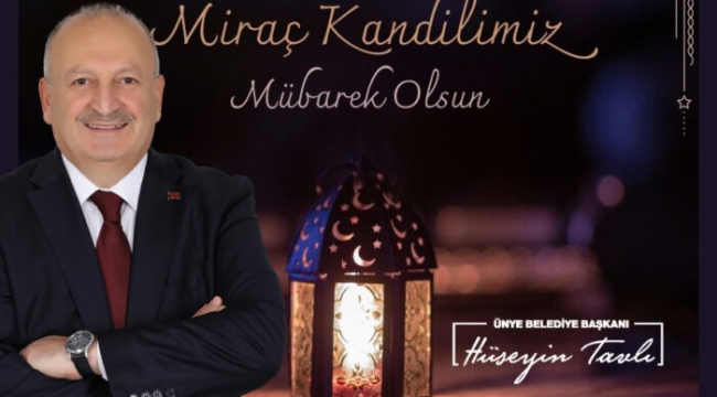 BAŞKAN TAVLI"MİRAÇ KANDİLİMİZ KUTLU OLSUN"