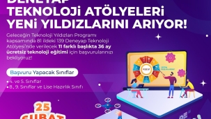 DENEYAP TEKNOLOJİ ATÖLYELERİ İÇİN BAŞVURULAR BAŞLADI