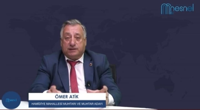 HAMİDİYE MUHTARI VE MUHTAR ADAYI ÖMER ATİK: "MUHTARLIK HEVES İŞİ DEĞİL, HİZMET İŞİDİR"