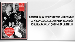 EĞİTİM-İŞ: "23 NİSAN'DA ÇOCUKLARIMIZIN YAŞADIĞI SORUNLARA KALICI ÇÖZÜMLER ÜRETELİM"