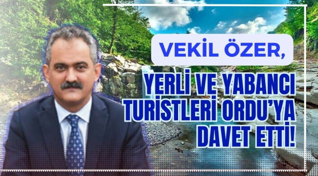 VEKİL ÖZER YERLİ VE YABANCI TURİSTLERİ ORDU'YA DAVET ETTİ!