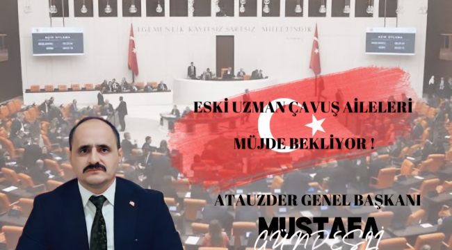 ATAUZDER: "ESKİ UZMAN ÇAVUŞLAR KADERİNE TERK EDİLEMEZ!"