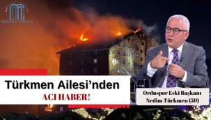 Yangında Orduspor Eski Başkanı Nedim Türkmen ve Ailesi Hayatını Kaybetti