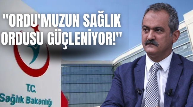 Mahmut Özer: "Ordu'muzun Sağlık Ordusu Güçleniyor!"